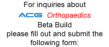 For inquiries about ACG Orthopaedics Beta Build please fill out and submit the following form: