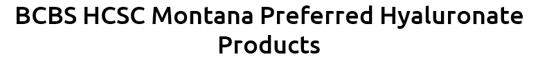 BCBS HCSC Montana Preferred Hyaluronate Products 