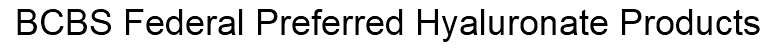 BCBS Federal Preferred Hyaluronate Products 