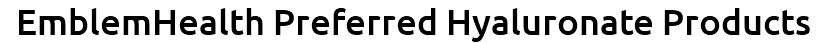 EmblemHealth Preferred Hyaluronate Products