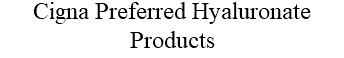 Cigna Preferred Hyaluronate Products